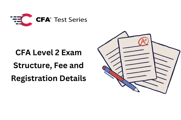 CFA Level 2 Exam Structure, Fee and Registration Details