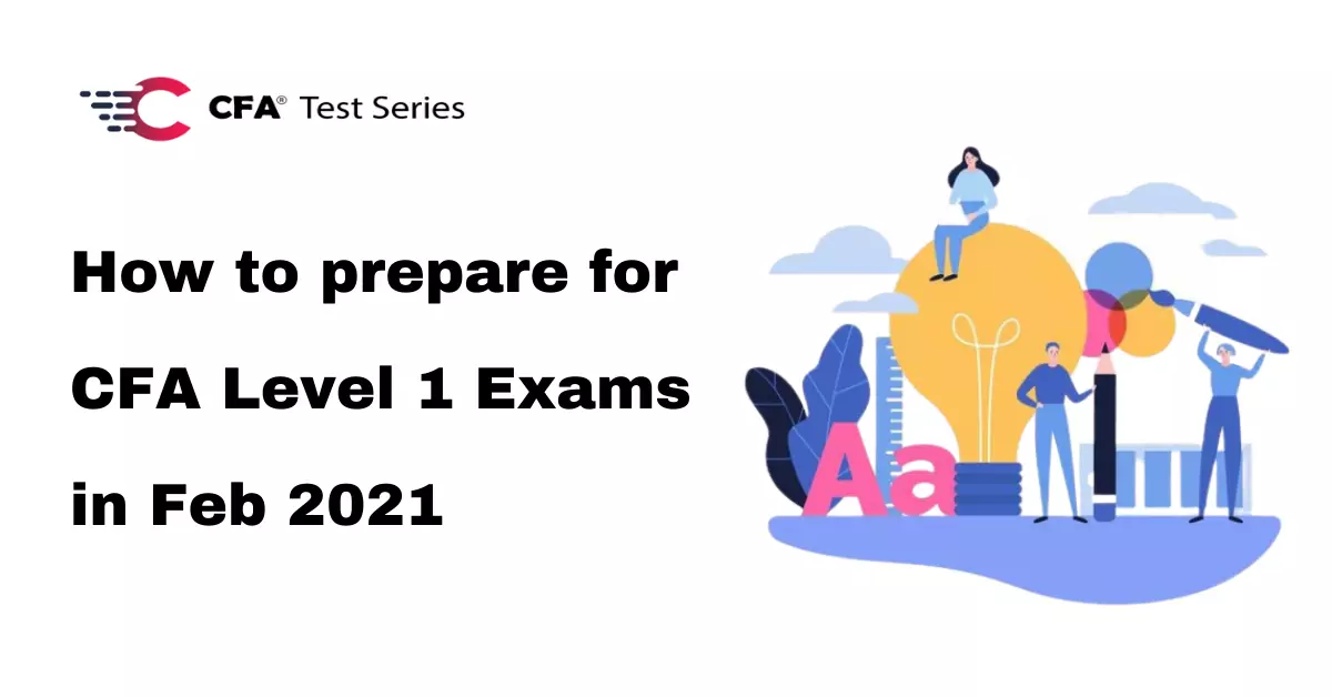 How to prepare for CFA Level 1 Exams in Feb 2021