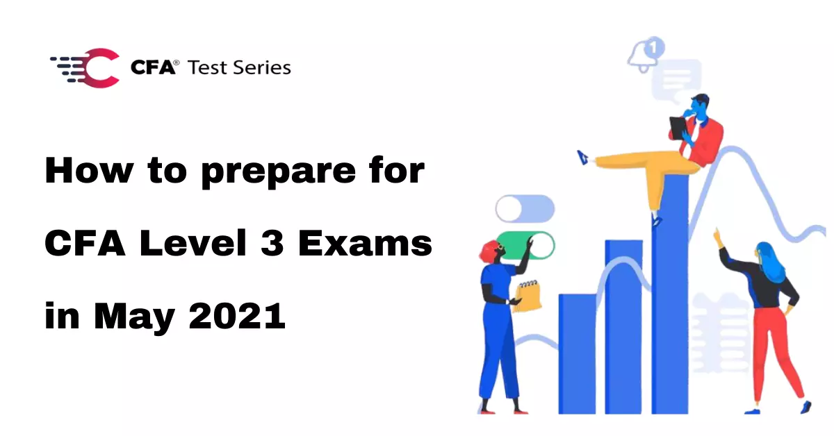 How to prepare for CFA Level 3 Exams in May 2021